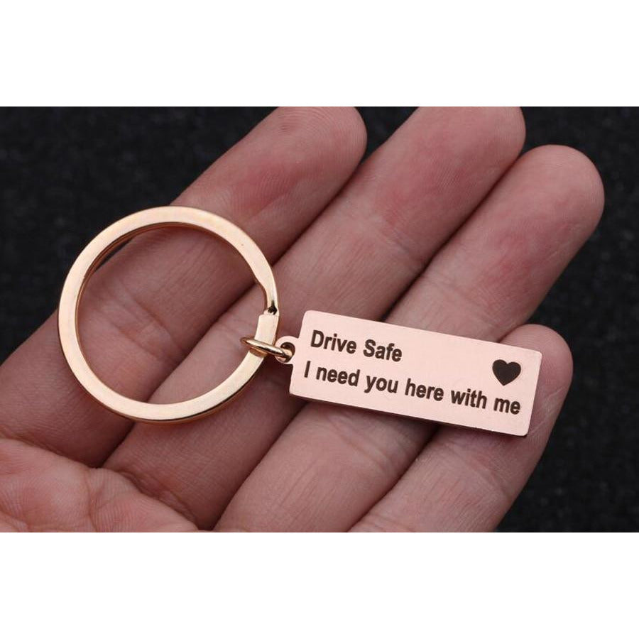 "Drive Safe I Need You Here With Me" Keychain