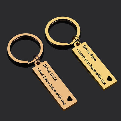 "Drive Safe I Need You Here With Me" Keychain